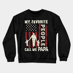 My Favorite People Call Me Papa US Flag Funny Dad Gifts Fathers Day Crewneck Sweatshirt